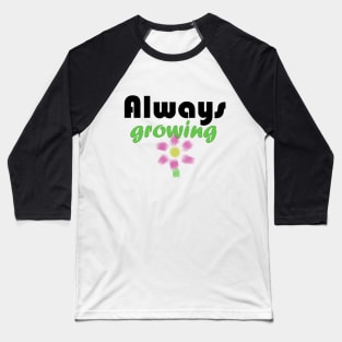 Always growing Baseball T-Shirt